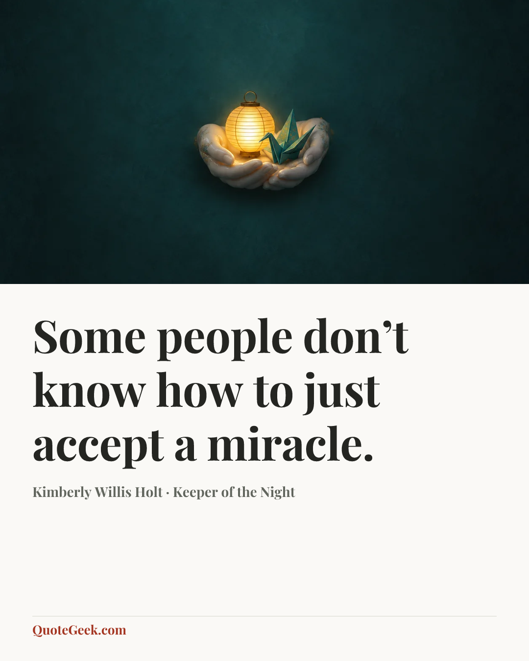 “Some people don’t know how to just accept a miracle.” — Kimberly Willis Holt · Keeper of the Night. Illustrated QuoteGeek card.