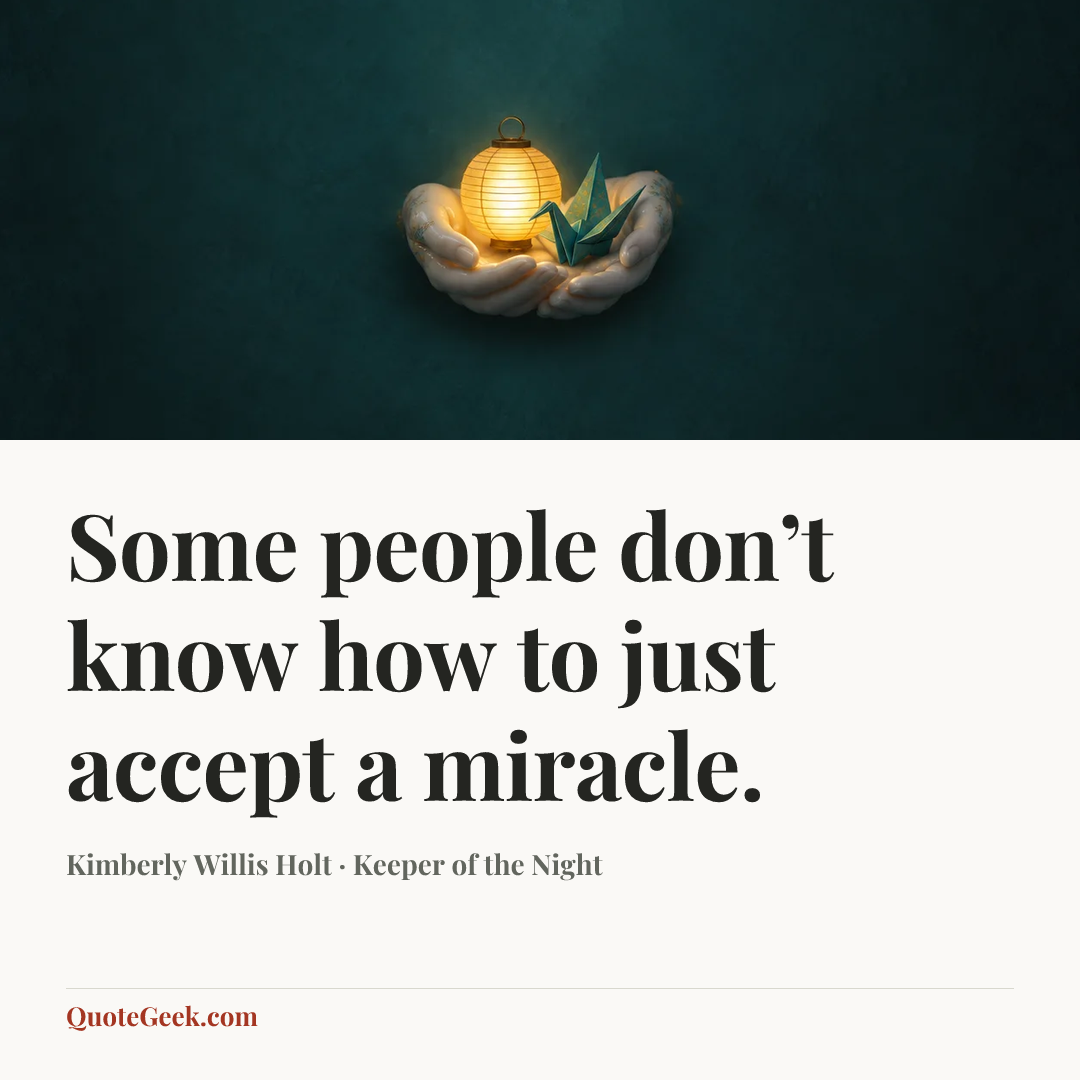 “Some people don’t know how to just accept a miracle.” — Kimberly Willis Holt · Keeper of the Night. Illustrated QuoteGeek card.