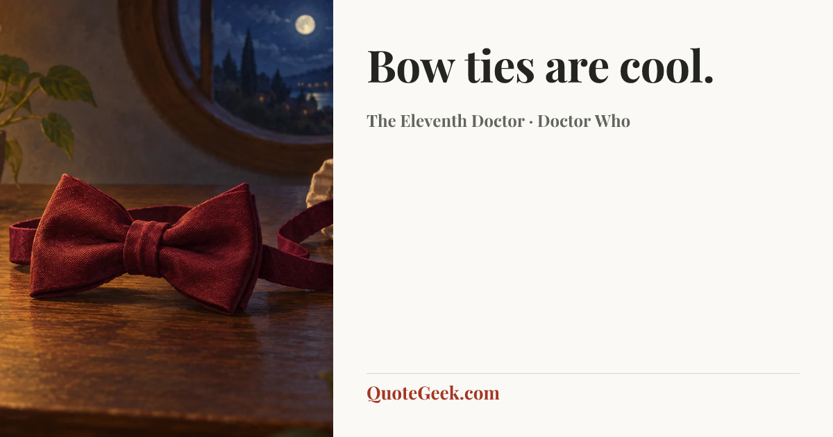 “Bow ties are cool.” — The Eleventh Doctor · Doctor Who. Illustrated QuoteGeek card.