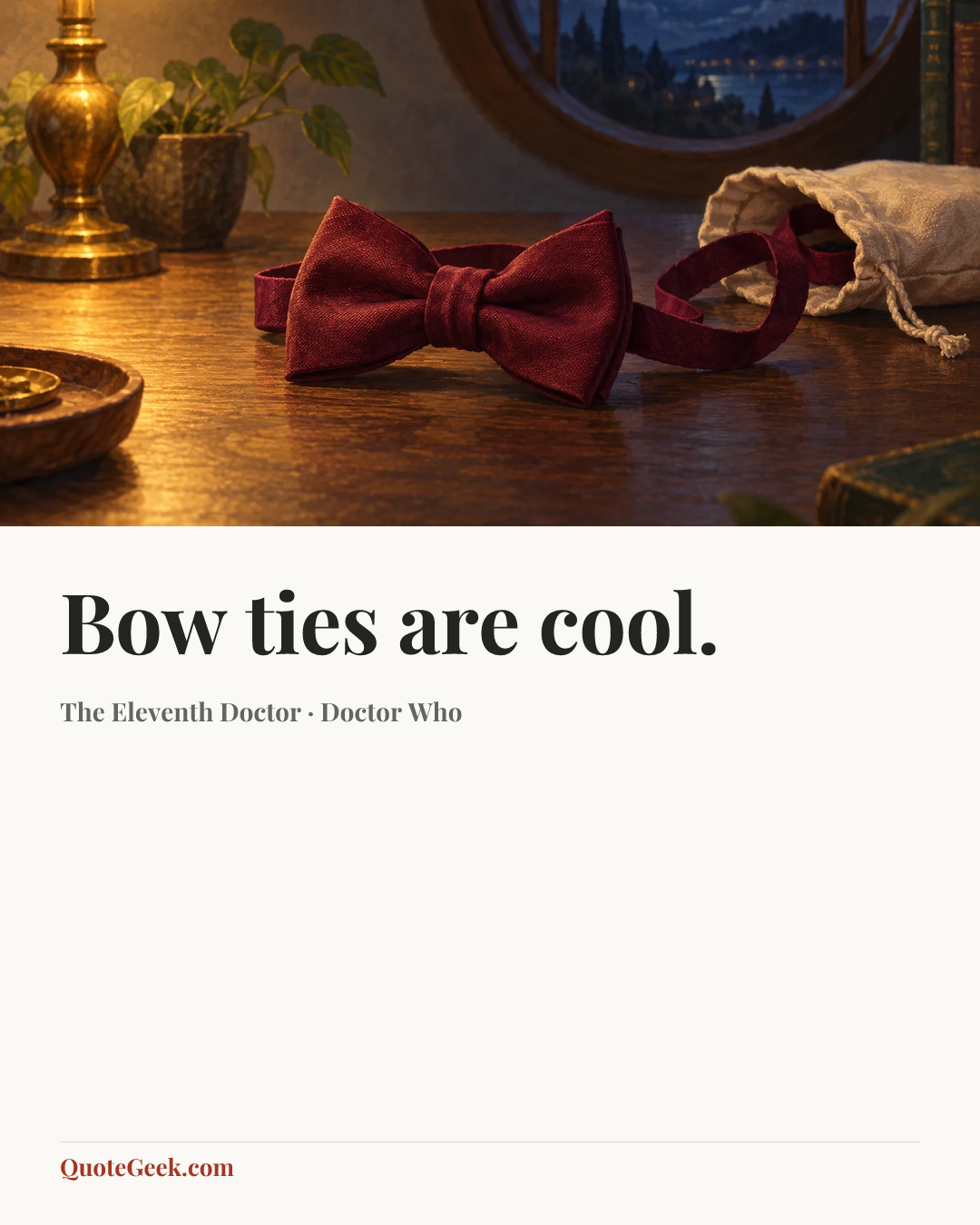 “Bow ties are cool.” — The Eleventh Doctor · Doctor Who. Illustrated QuoteGeek card.