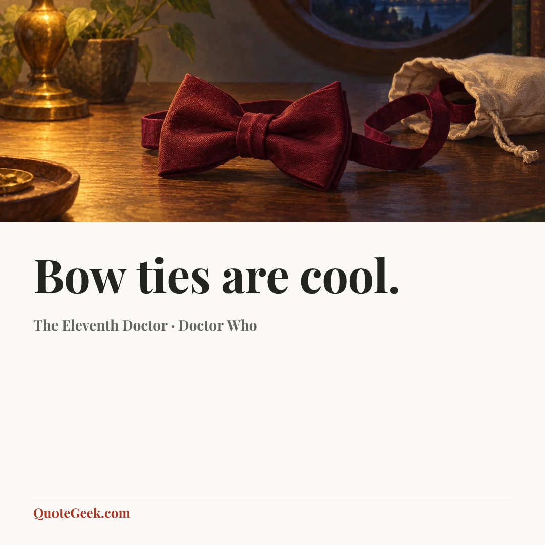 “Bow ties are cool.” — The Eleventh Doctor · Doctor Who. Illustrated QuoteGeek card.