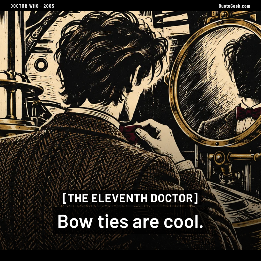“Bow ties are cool.” — The Eleventh Doctor · Doctor Who. Illustrated QuoteGeek card.