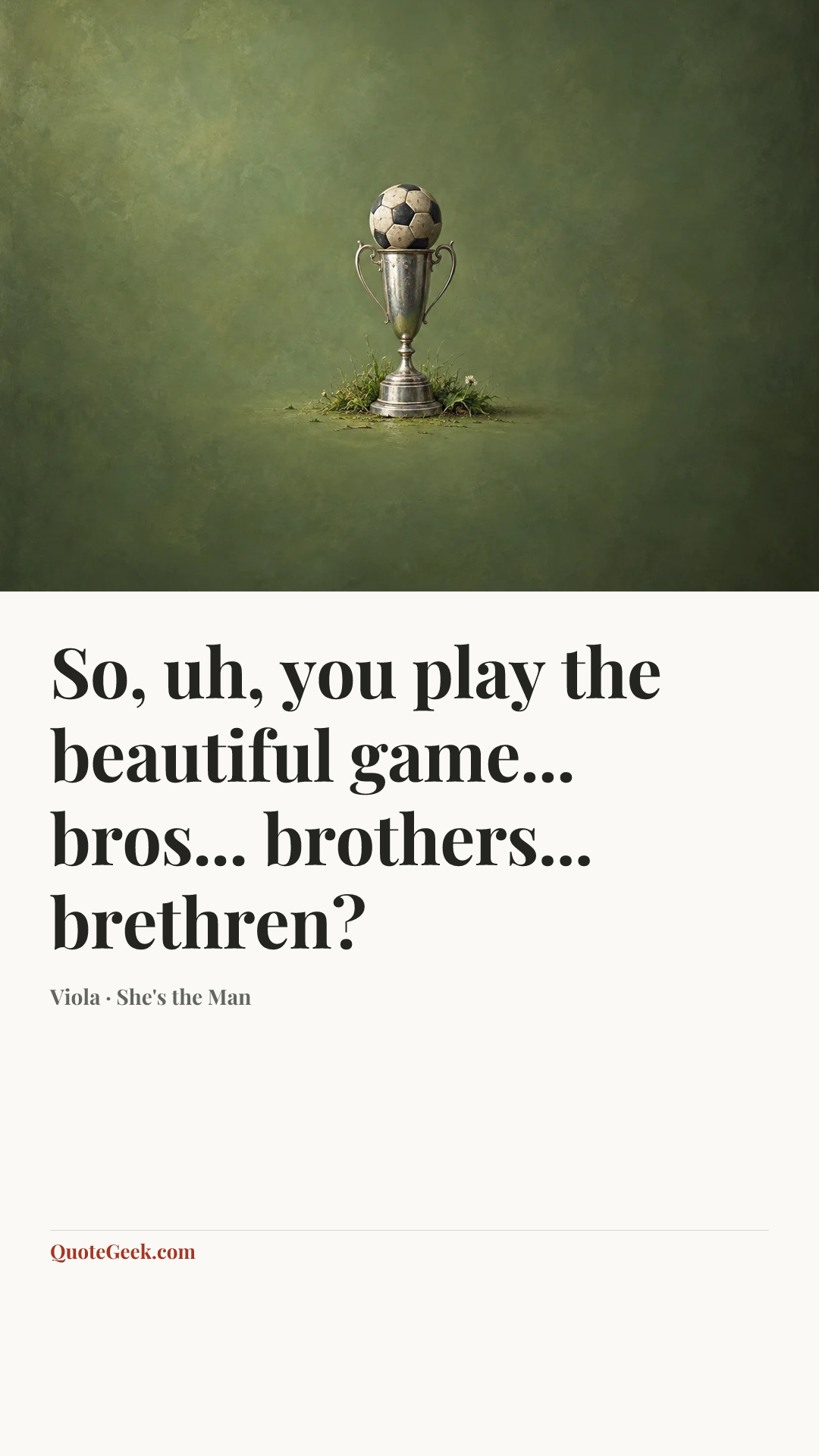 “So, uh, you play the beautiful game... bros... brothers... brethren?” — Viola · She's the Man. Illustrated QuoteGeek card.
