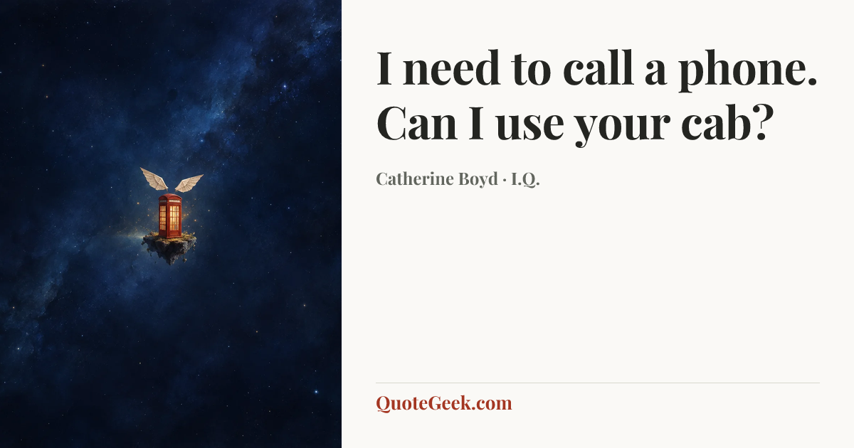 “I need to call a phone. Can I use your cab?” — Catherine Boyd · I.Q.. Illustrated QuoteGeek card.