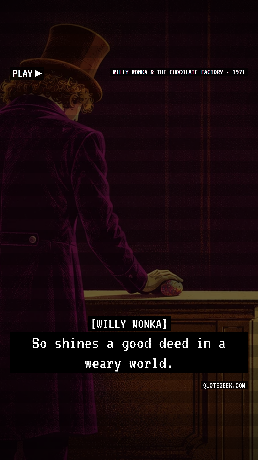 “So shines a good deed in a weary world.” — Willy Wonka · Willy Wonka & the Chocolate Factory. Illustrated QuoteGeek card.