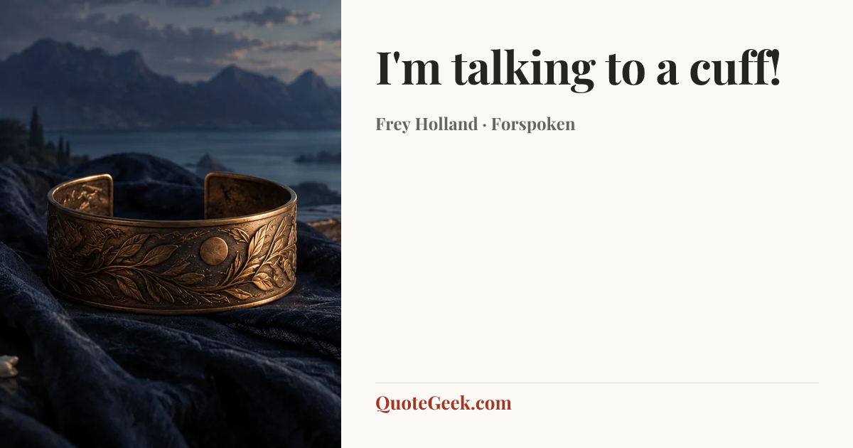 “I'm talking to a cuff!” — Frey Holland · Forspoken. Illustrated QuoteGeek card.