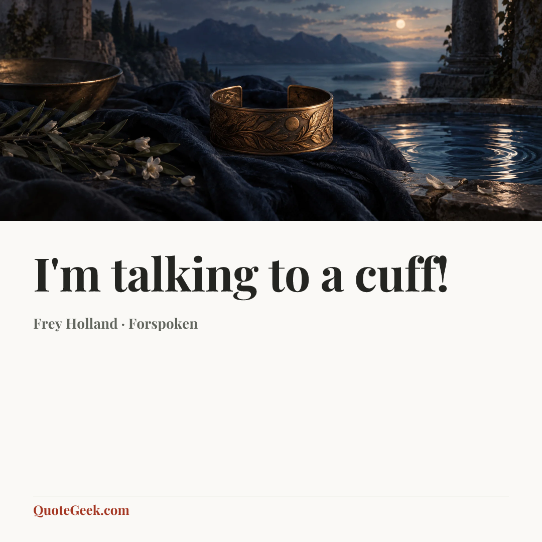 “I'm talking to a cuff!” — Frey Holland · Forspoken. Illustrated QuoteGeek card.