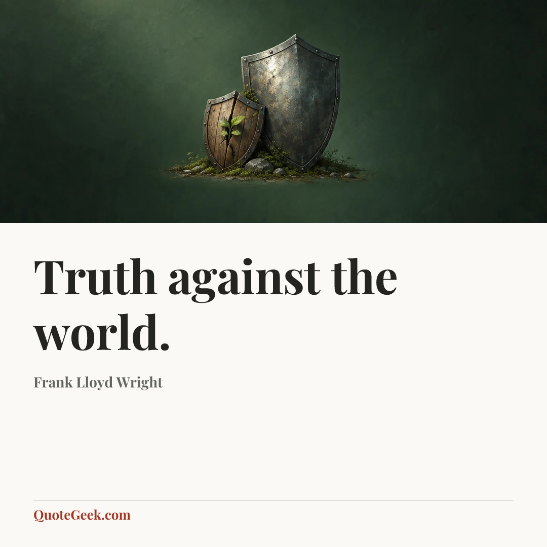 “Truth against the world.” — Frank Lloyd Wright. Illustrated QuoteGeek card.