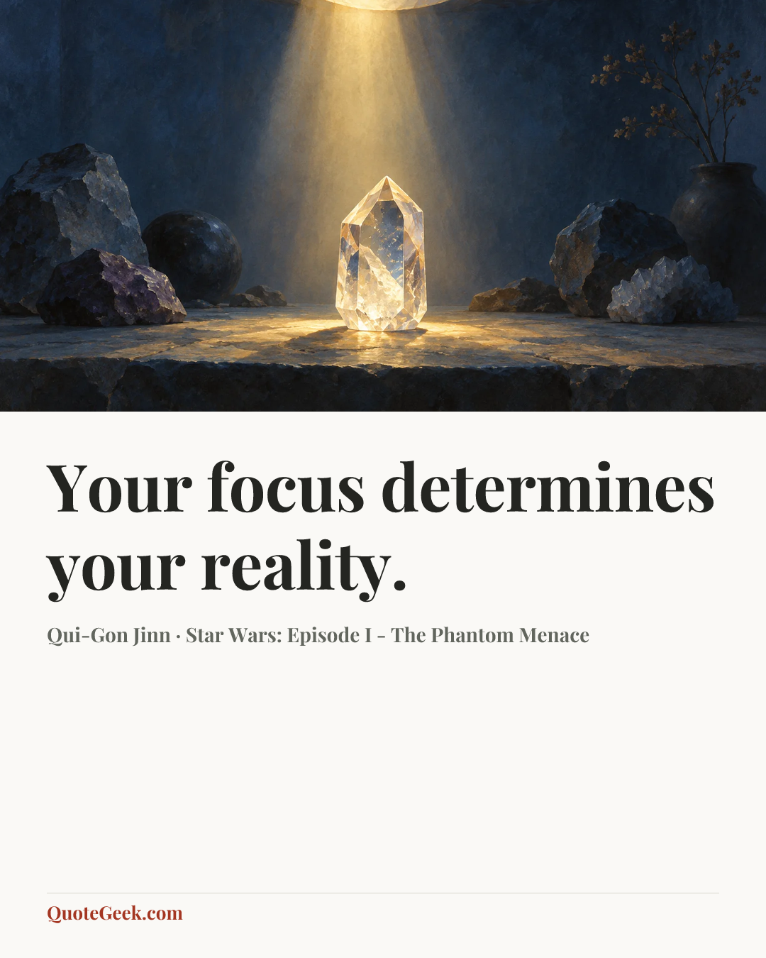 “Your focus determines your reality.” — Qui-Gon Jinn · Star Wars: Episode I - The Phantom Menace. Illustrated QuoteGeek card.