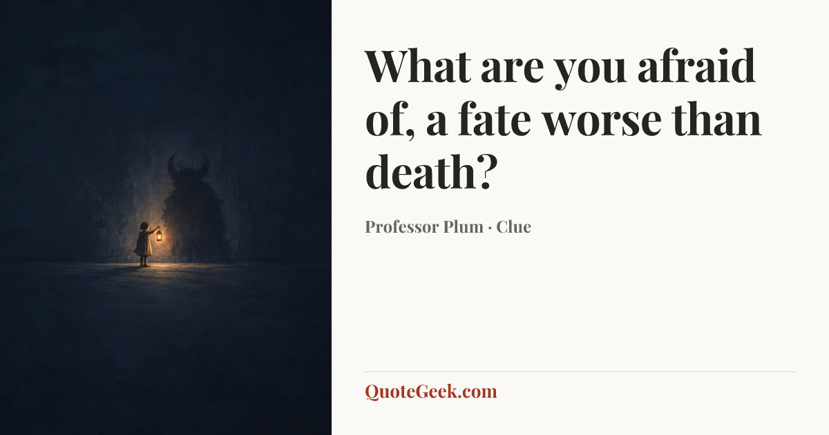 “What are you afraid of, a fate worse than death?” — Professor Plum · Clue. Illustrated QuoteGeek card.