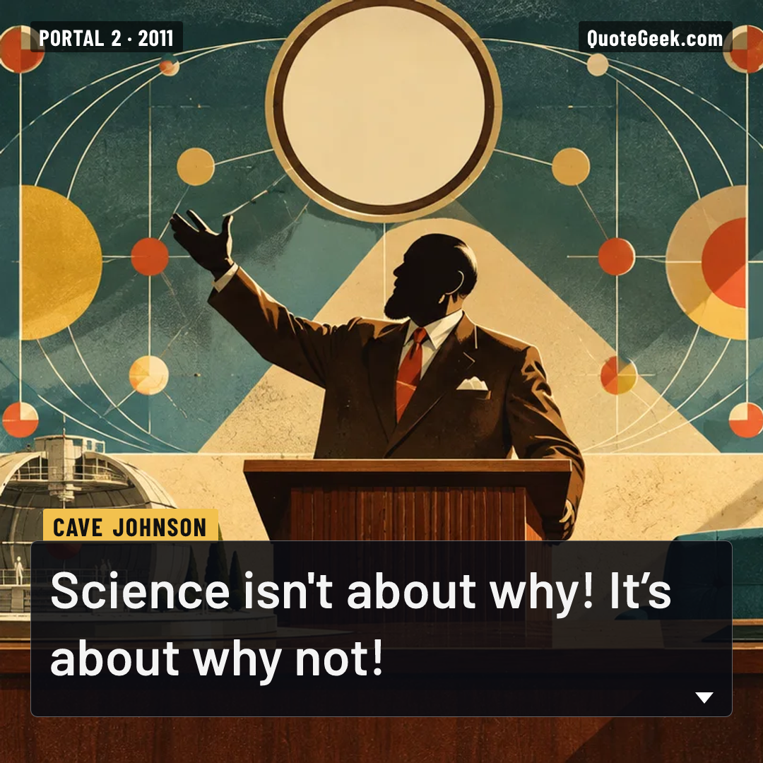 “Science isn't about why! It’s about why not!” — Cave Johnson · Portal 2. Illustrated QuoteGeek card.