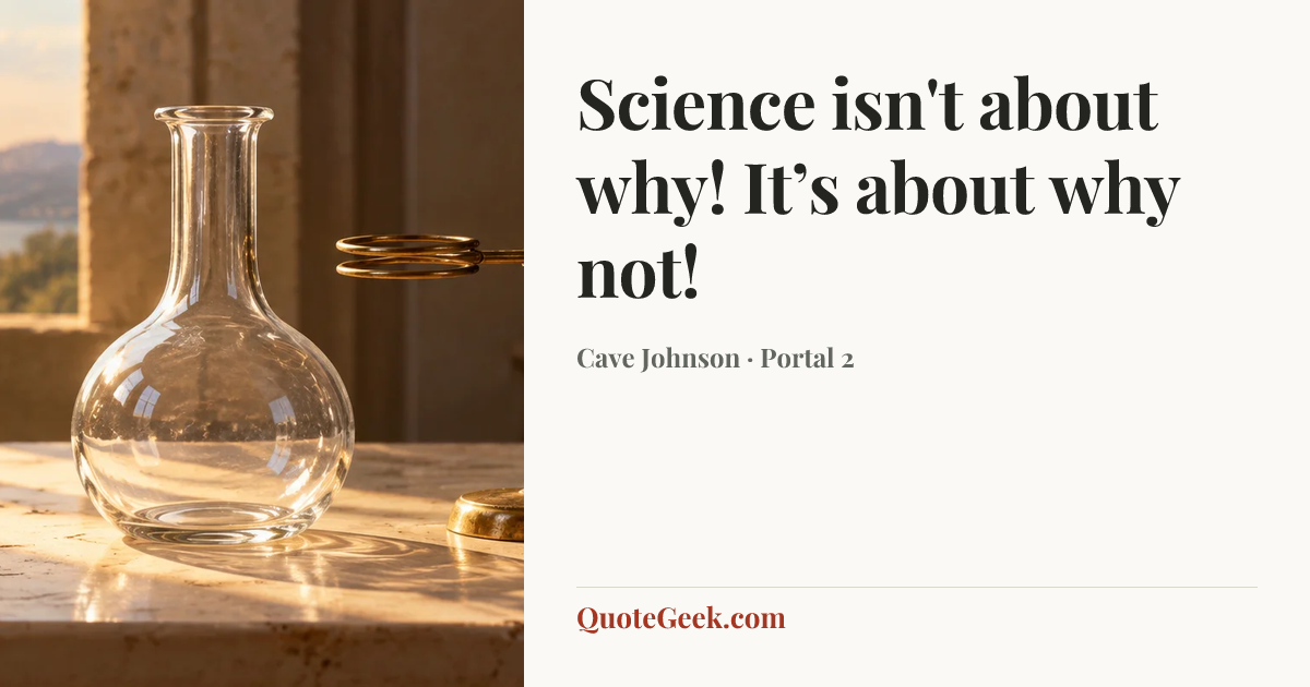 “Science isn't about why! It’s about why not!” — Cave Johnson · Portal 2. Illustrated QuoteGeek card.