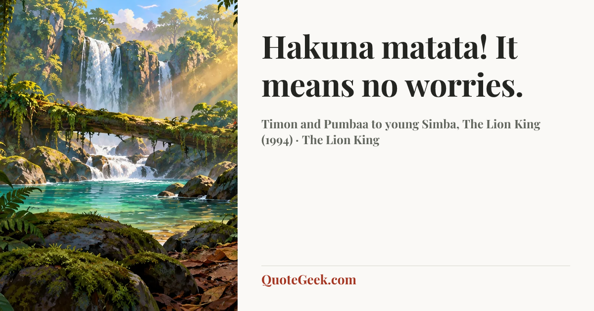 “Hakuna matata! It means no worries.” — Timon and Pumbaa to young Simba, The Lion King (1994) · The Lion King. Illustrated QuoteGeek card.