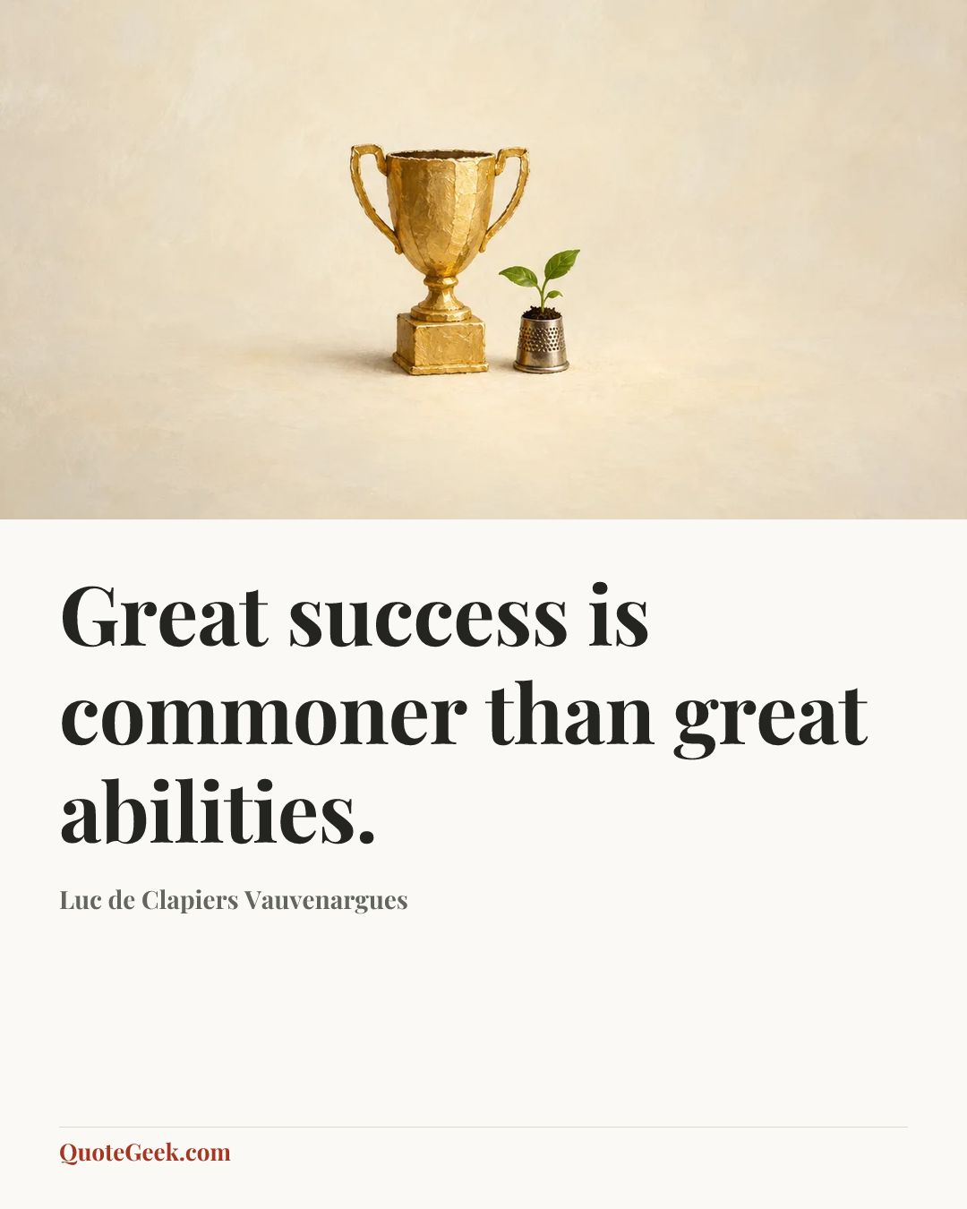 “Great success is commoner than great abilities.” — Luc de Clapiers Vauvenargues. Illustrated QuoteGeek card.