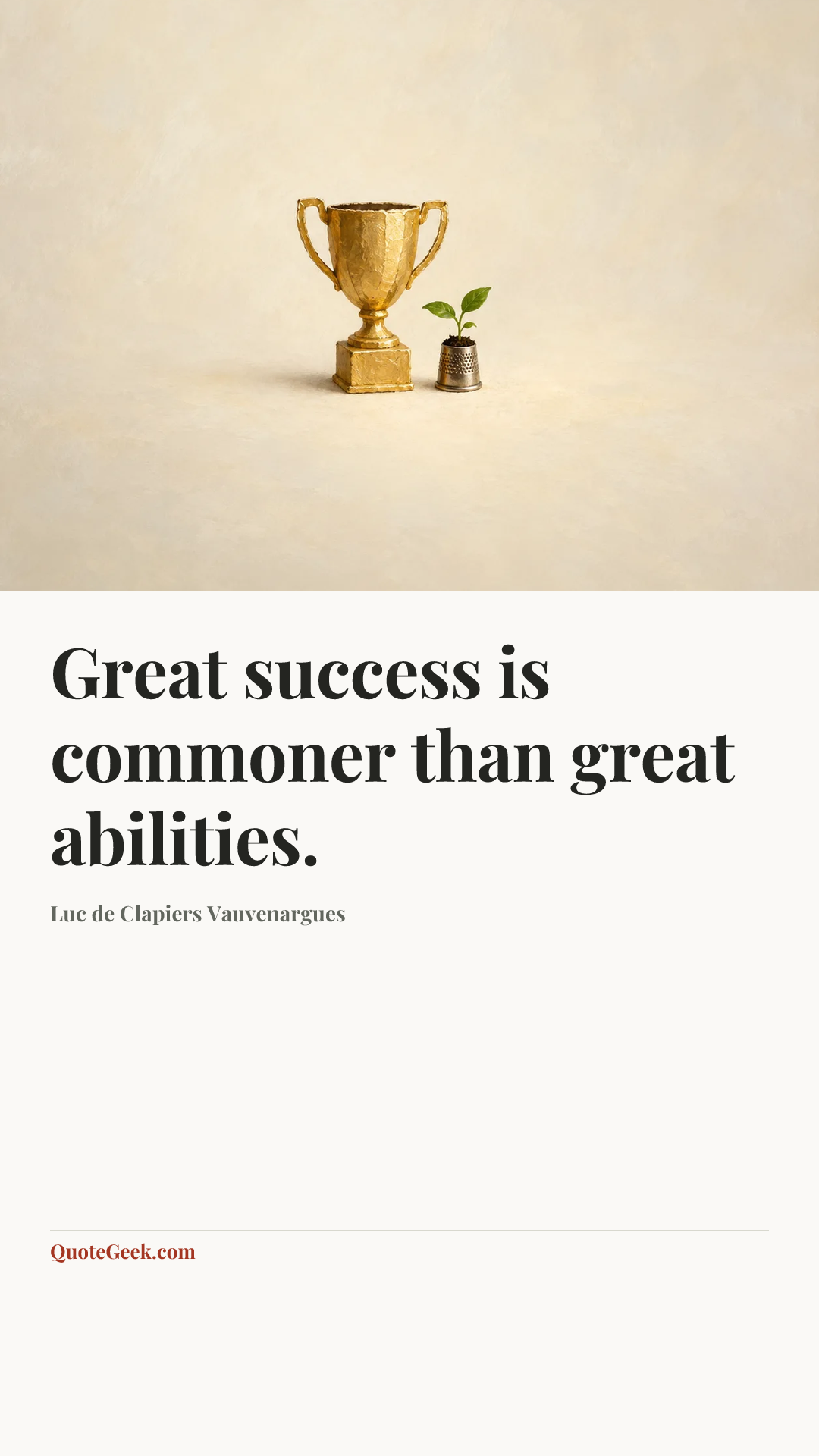 “Great success is commoner than great abilities.” — Luc de Clapiers Vauvenargues. Illustrated QuoteGeek card.