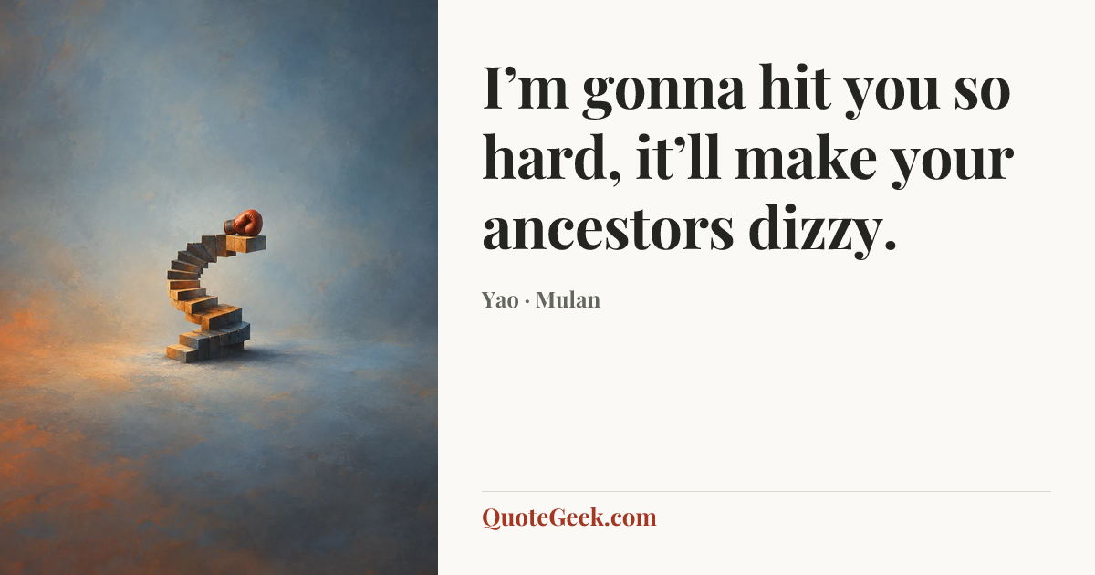 “I’m gonna hit you so hard, it’ll make your ancestors dizzy.” — Yao · Mulan. Illustrated QuoteGeek card.