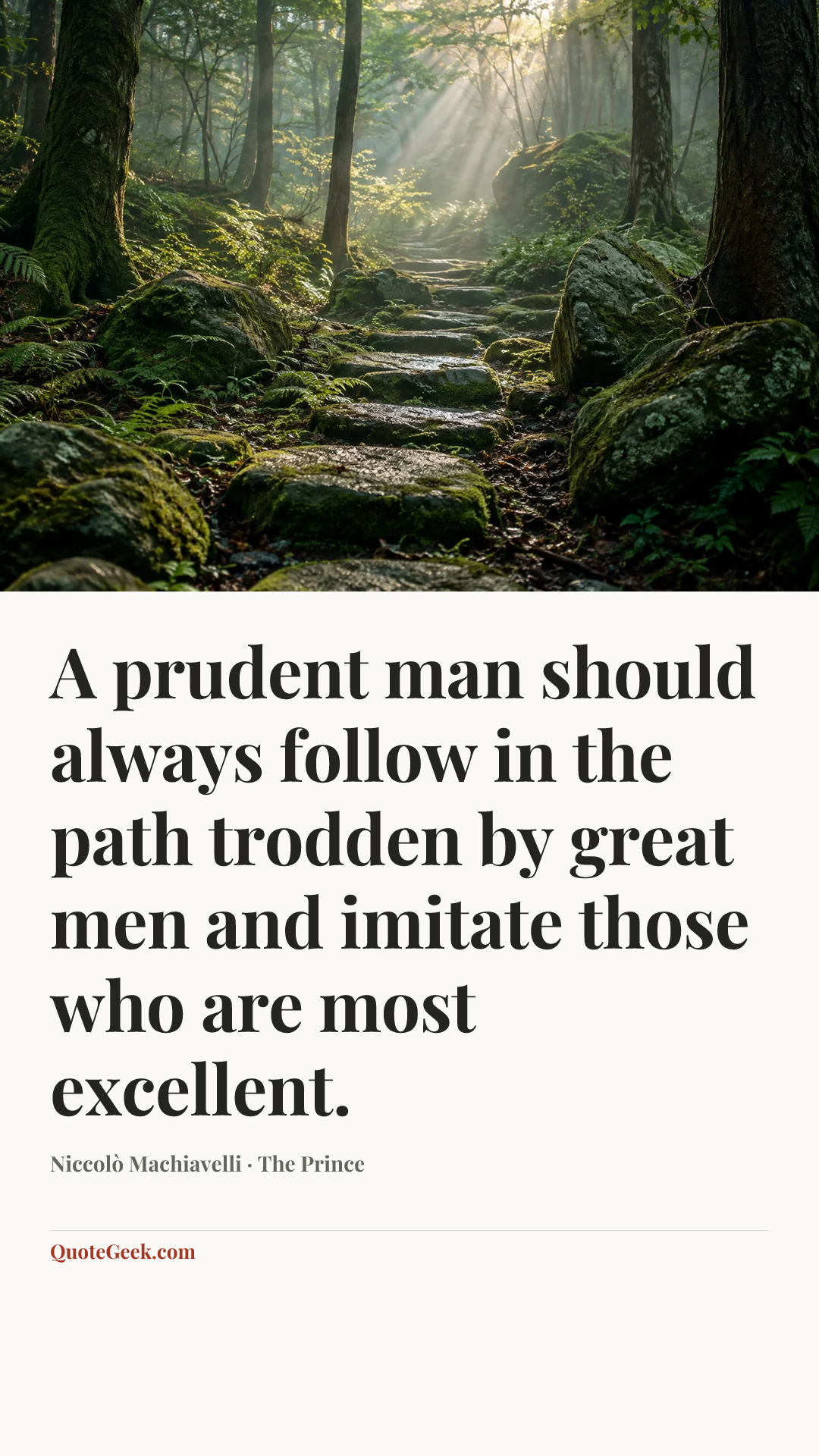“A prudent man should always follow in the path trodden by great men and imitate those who are most excellent.” — Niccolò Machiavelli · The Prince. Illustrated QuoteGeek card.