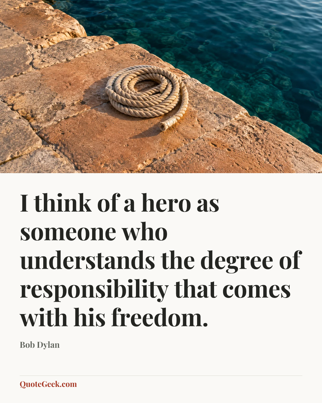 “I think of a hero as someone who understands the degree of responsibility that comes with his freedom.” — Bob Dylan. Illustrated QuoteGeek card.