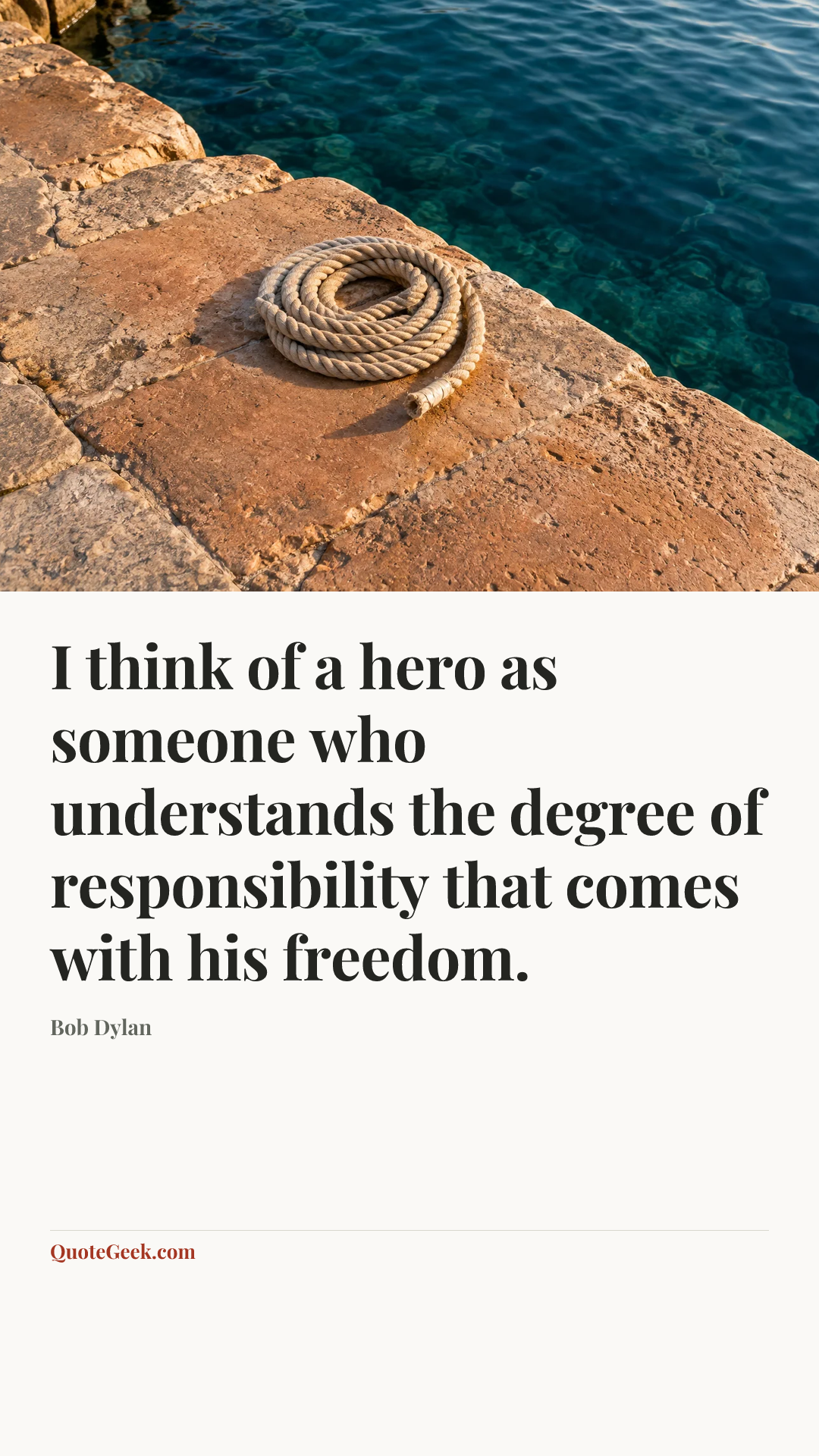 “I think of a hero as someone who understands the degree of responsibility that comes with his freedom.” — Bob Dylan. Illustrated QuoteGeek card.
