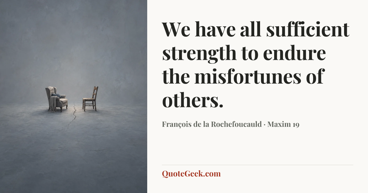 “We have all sufficient strength to endure the misfortunes of others.” — François de la Rochefoucauld · Maxim 19. Illustrated QuoteGeek card.