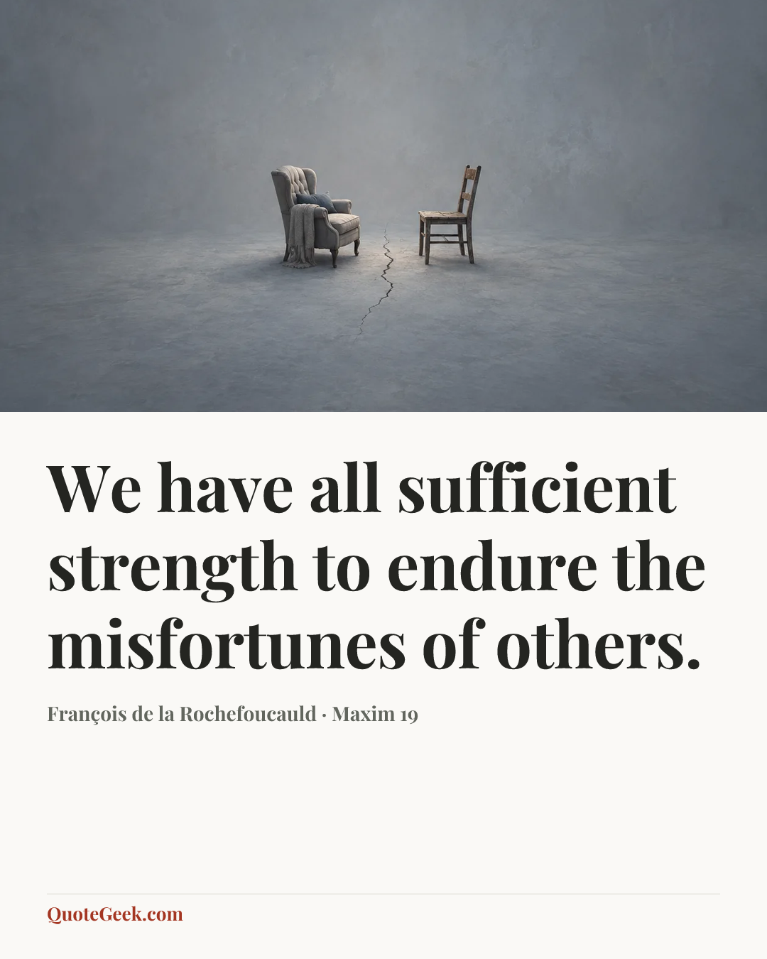 “We have all sufficient strength to endure the misfortunes of others.” — François de la Rochefoucauld · Maxim 19. Illustrated QuoteGeek card.