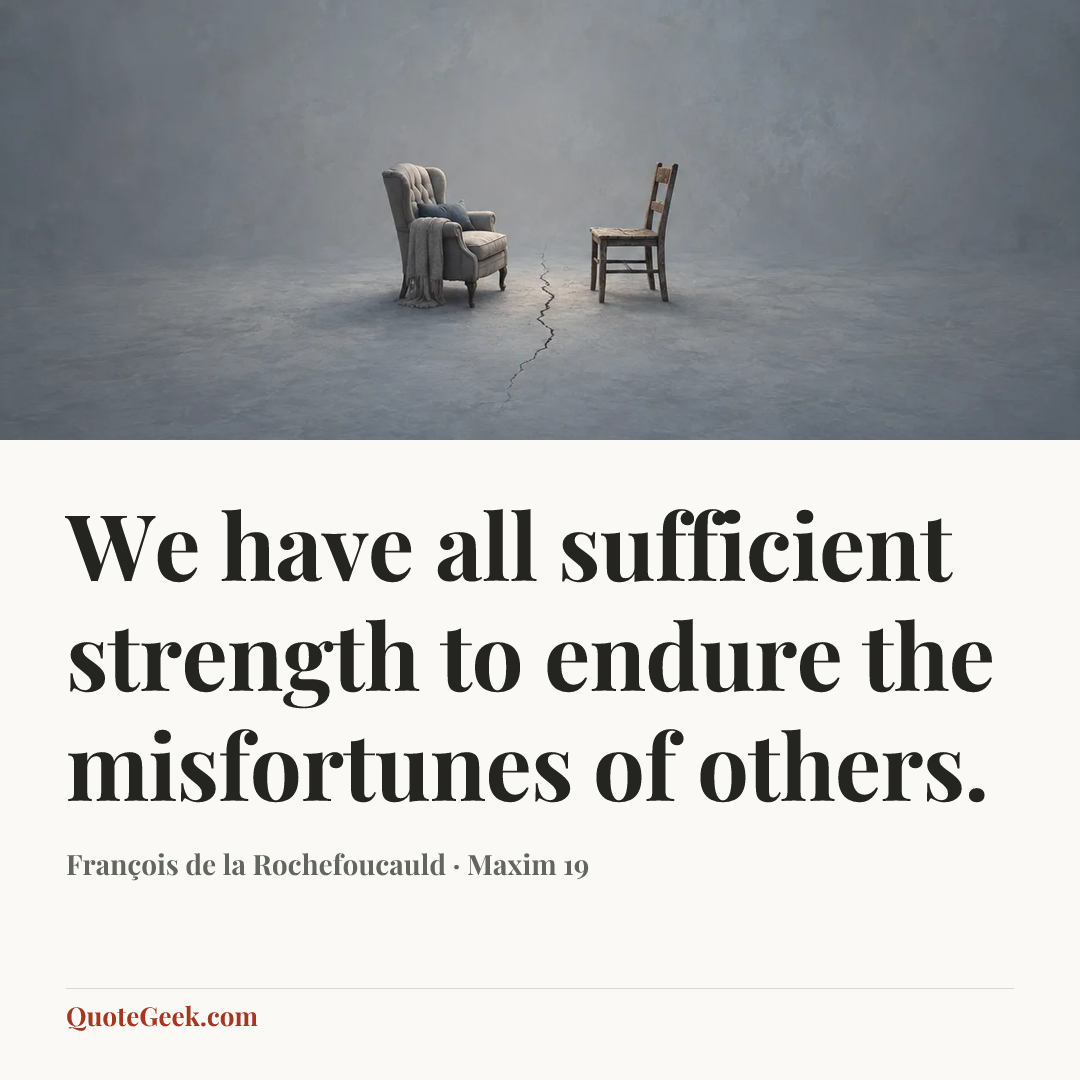 “We have all sufficient strength to endure the misfortunes of others.” — François de la Rochefoucauld · Maxim 19. Illustrated QuoteGeek card.
