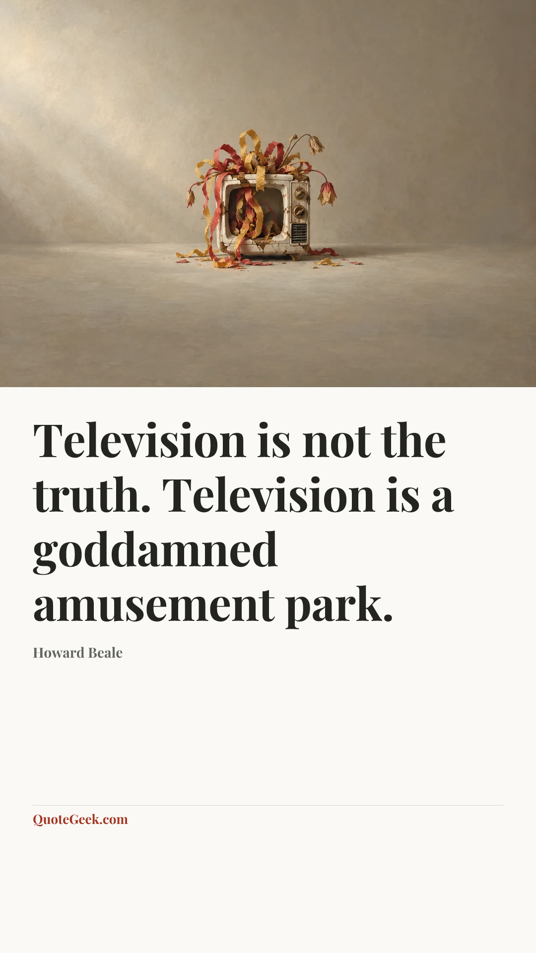 “Television is not the truth. Television is a goddamned amusement park.” — Howard Beale. Illustrated QuoteGeek card.