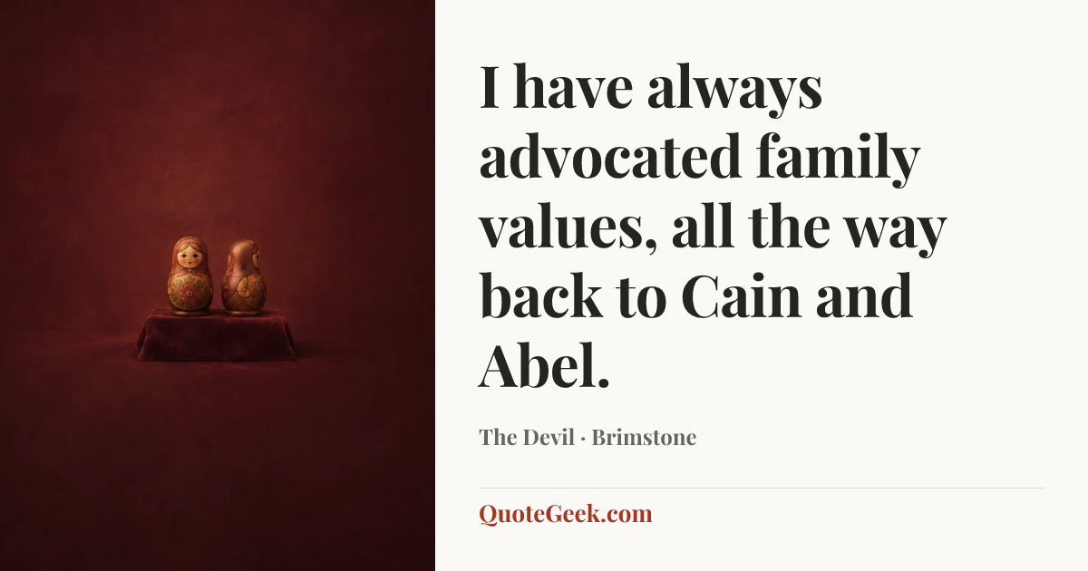 “I have always advocated family values, all the way back to Cain and Abel.” — The Devil · Brimstone. Illustrated QuoteGeek card.
