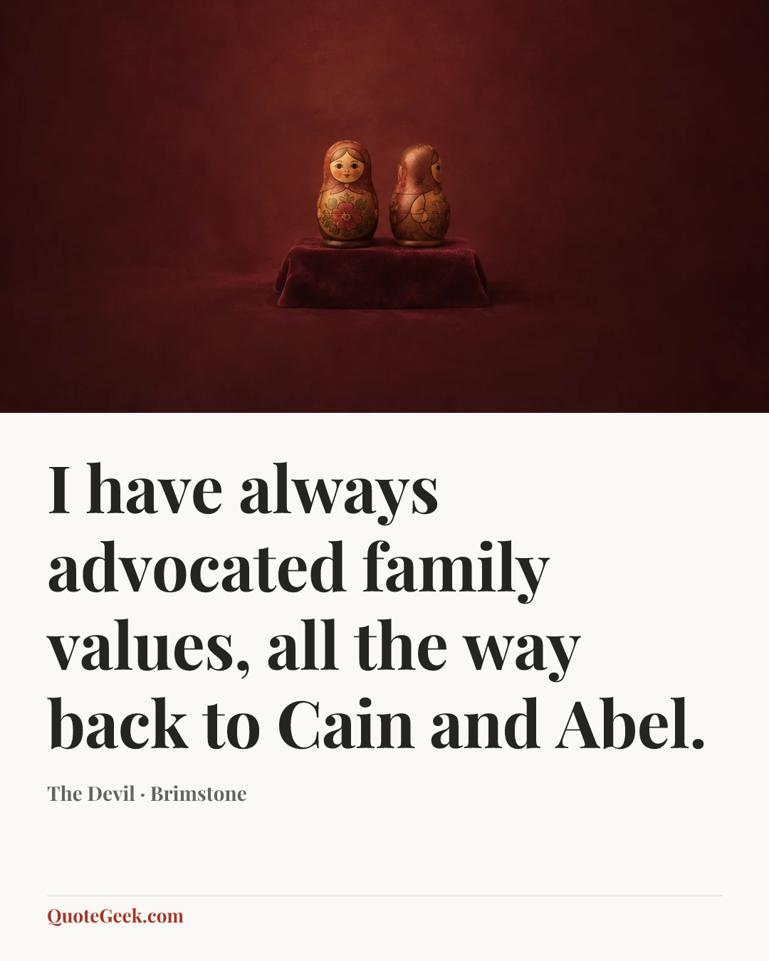 “I have always advocated family values, all the way back to Cain and Abel.” — The Devil · Brimstone. Illustrated QuoteGeek card.