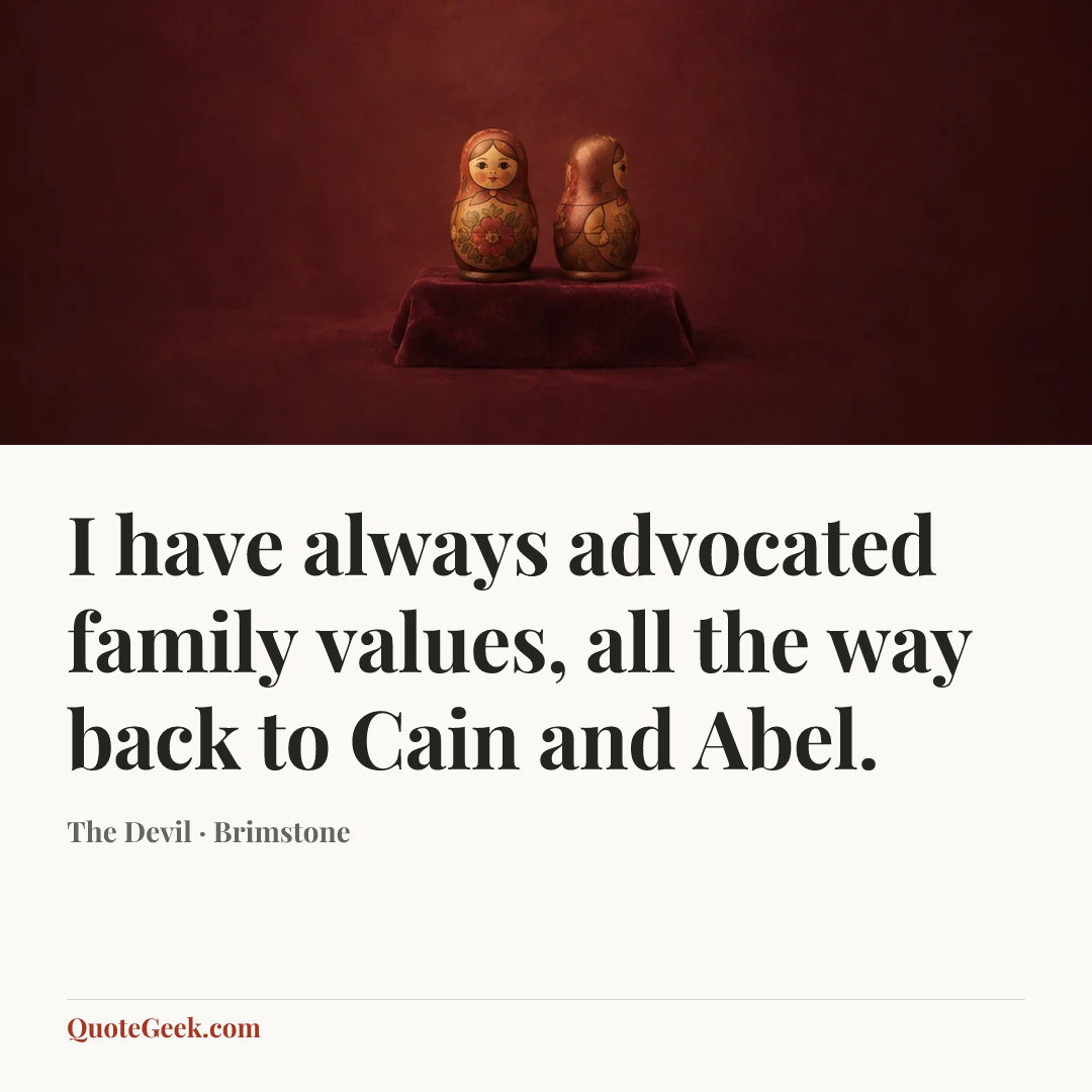 “I have always advocated family values, all the way back to Cain and Abel.” — The Devil · Brimstone. Illustrated QuoteGeek card.