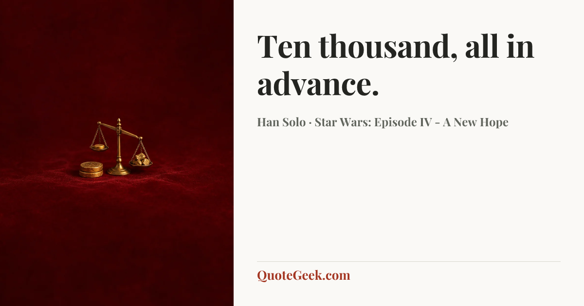 “Ten thousand, all in advance.” — Han Solo · Star Wars: Episode IV - A New Hope. Illustrated QuoteGeek card.