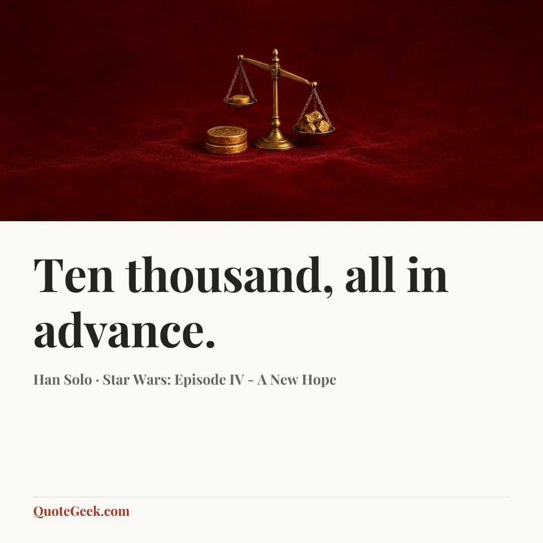 “Ten thousand, all in advance.” — Han Solo · Star Wars: Episode IV - A New Hope. Illustrated QuoteGeek card.