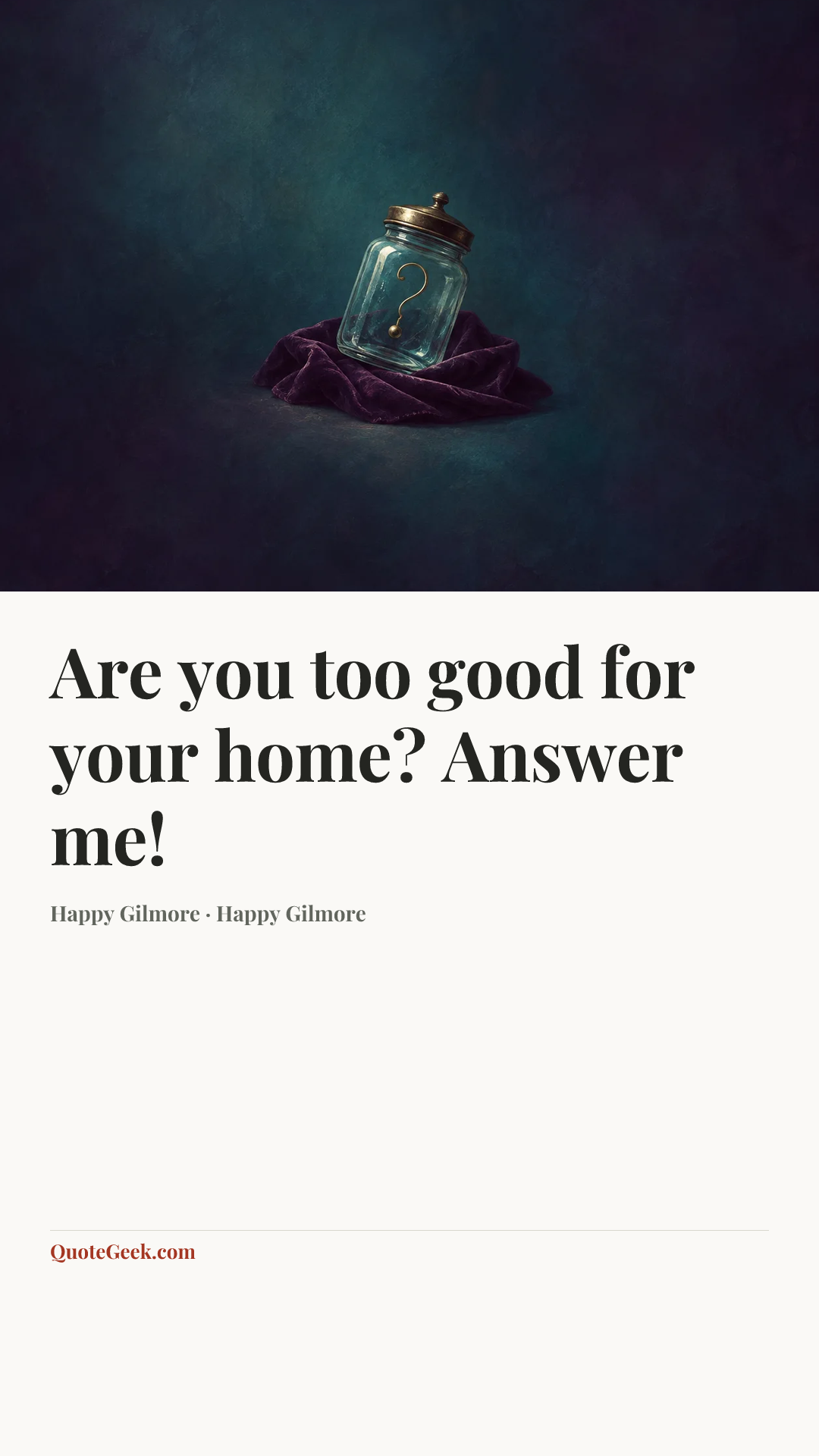 “Are you too good for your home? Answer me!” — Happy Gilmore · Happy Gilmore. Illustrated QuoteGeek card.