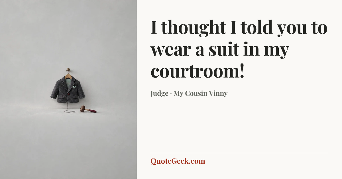 “I thought I told you to wear a suit in my courtroom!” — Judge · My Cousin Vinny. Illustrated QuoteGeek card.