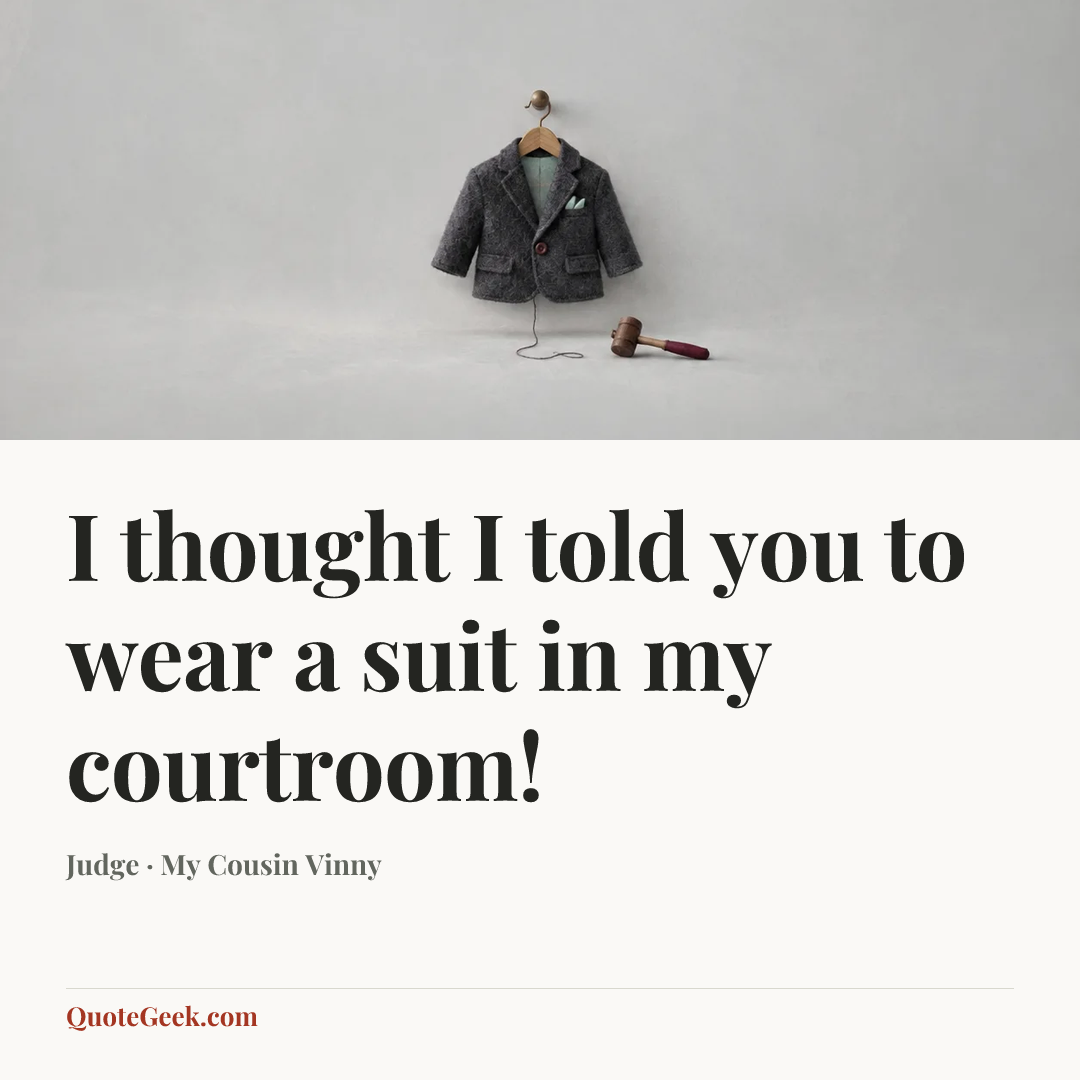 “I thought I told you to wear a suit in my courtroom!” — Judge · My Cousin Vinny. Illustrated QuoteGeek card.