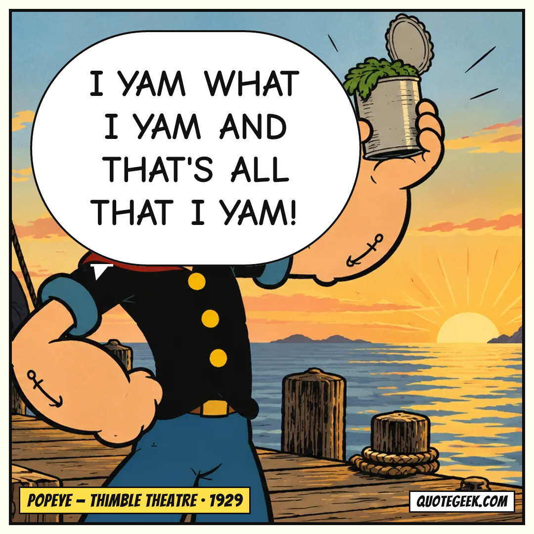 “I yam what I yam and that's all that I yam!” — Popeye · Thimble Theatre. Illustrated QuoteGeek card.