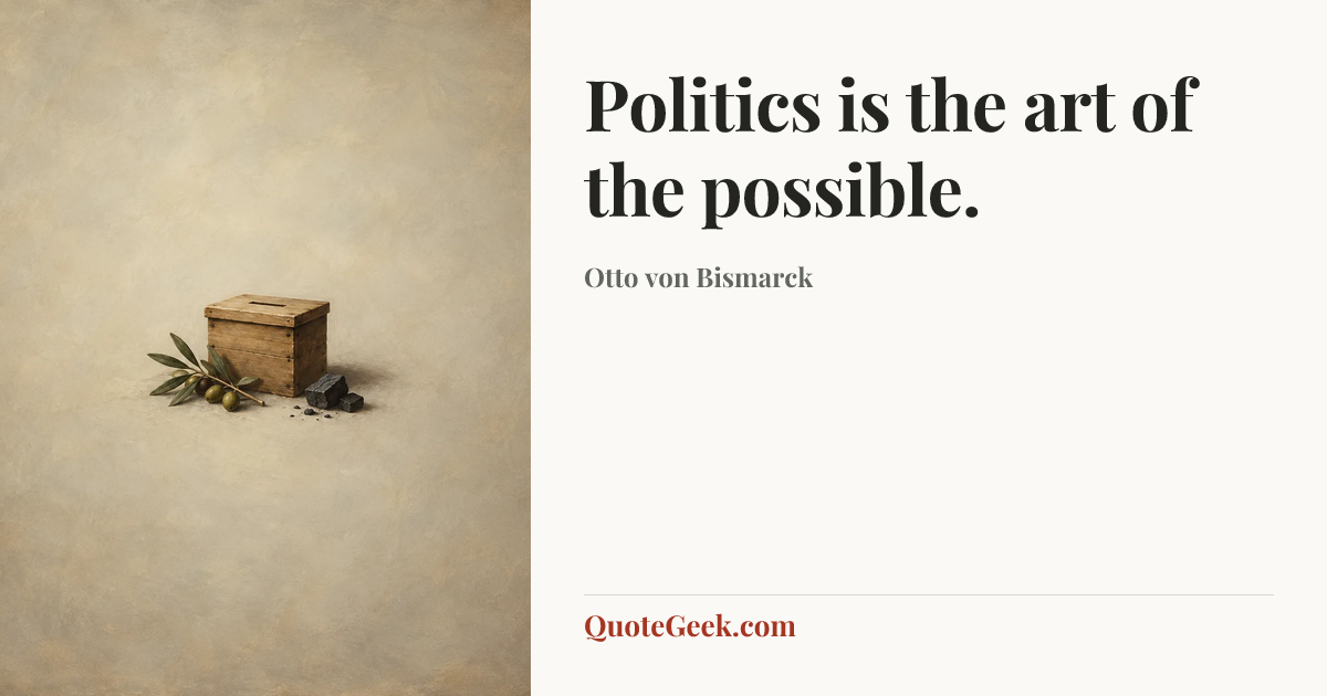 “Politics is the art of the possible.” — Otto von Bismarck. Illustrated QuoteGeek card.