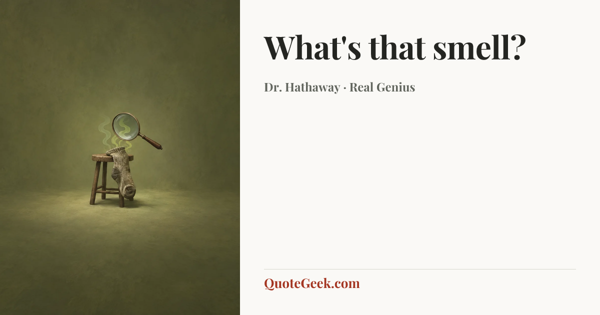 “What's that smell?” — Dr. Hathaway · Real Genius. Illustrated QuoteGeek card.
