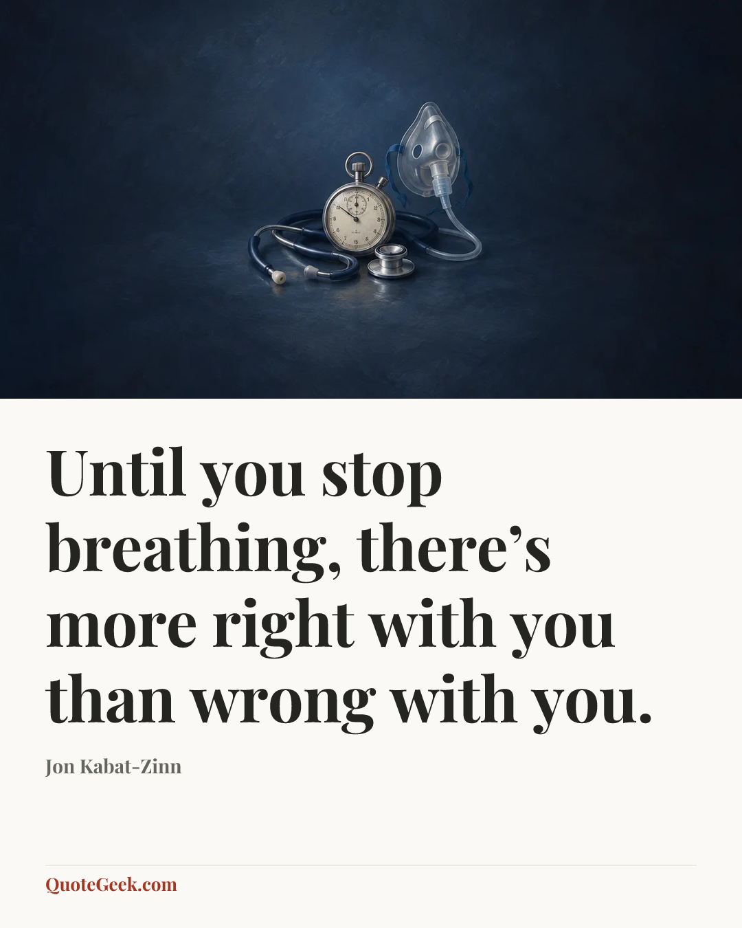 “Until you stop breathing, there’s more right with you than wrong with you.” — Jon Kabat-Zinn. Illustrated QuoteGeek card.