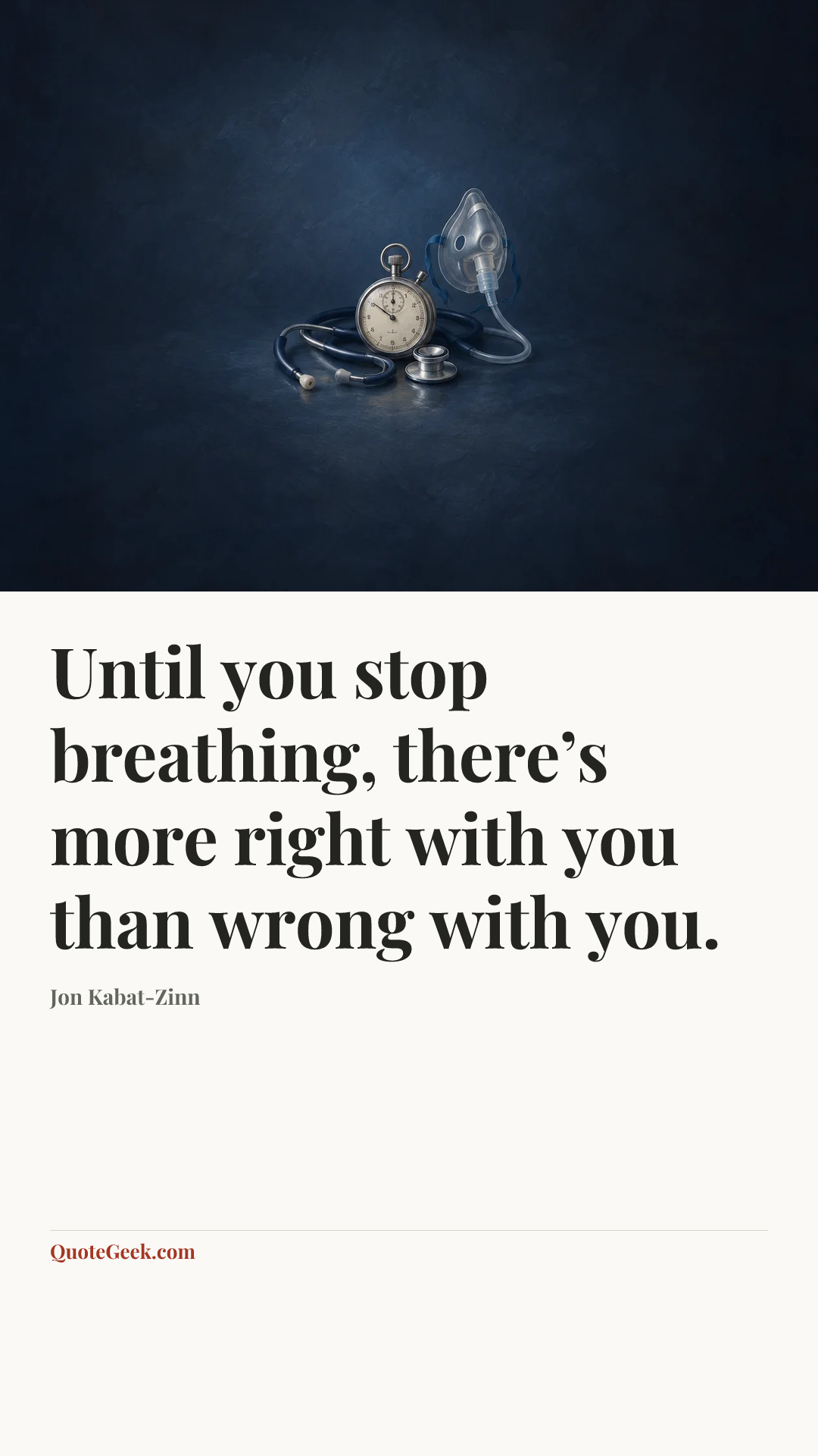“Until you stop breathing, there’s more right with you than wrong with you.” — Jon Kabat-Zinn. Illustrated QuoteGeek card.