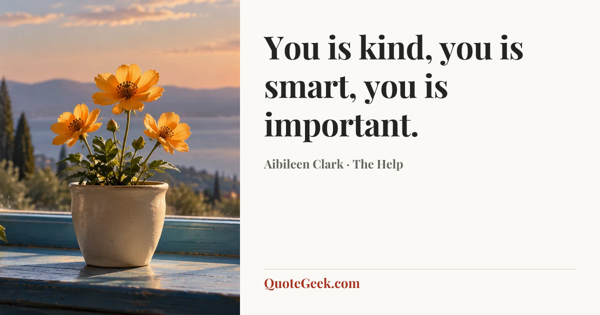 “You is kind, you is smart, you is important.” — Aibileen Clark · The Help. Illustrated QuoteGeek card.