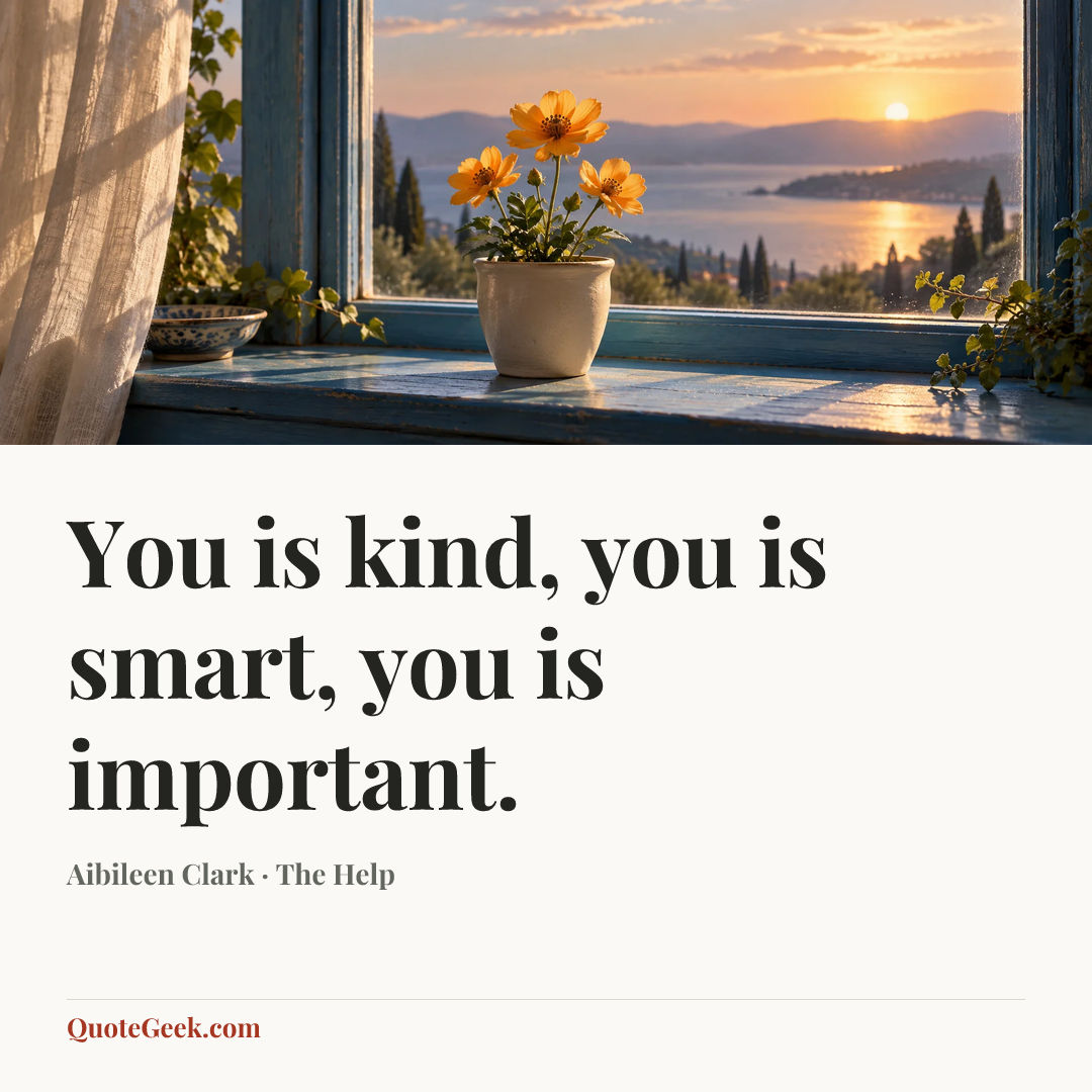 “You is kind, you is smart, you is important.” — Aibileen Clark · The Help. Illustrated QuoteGeek card.
