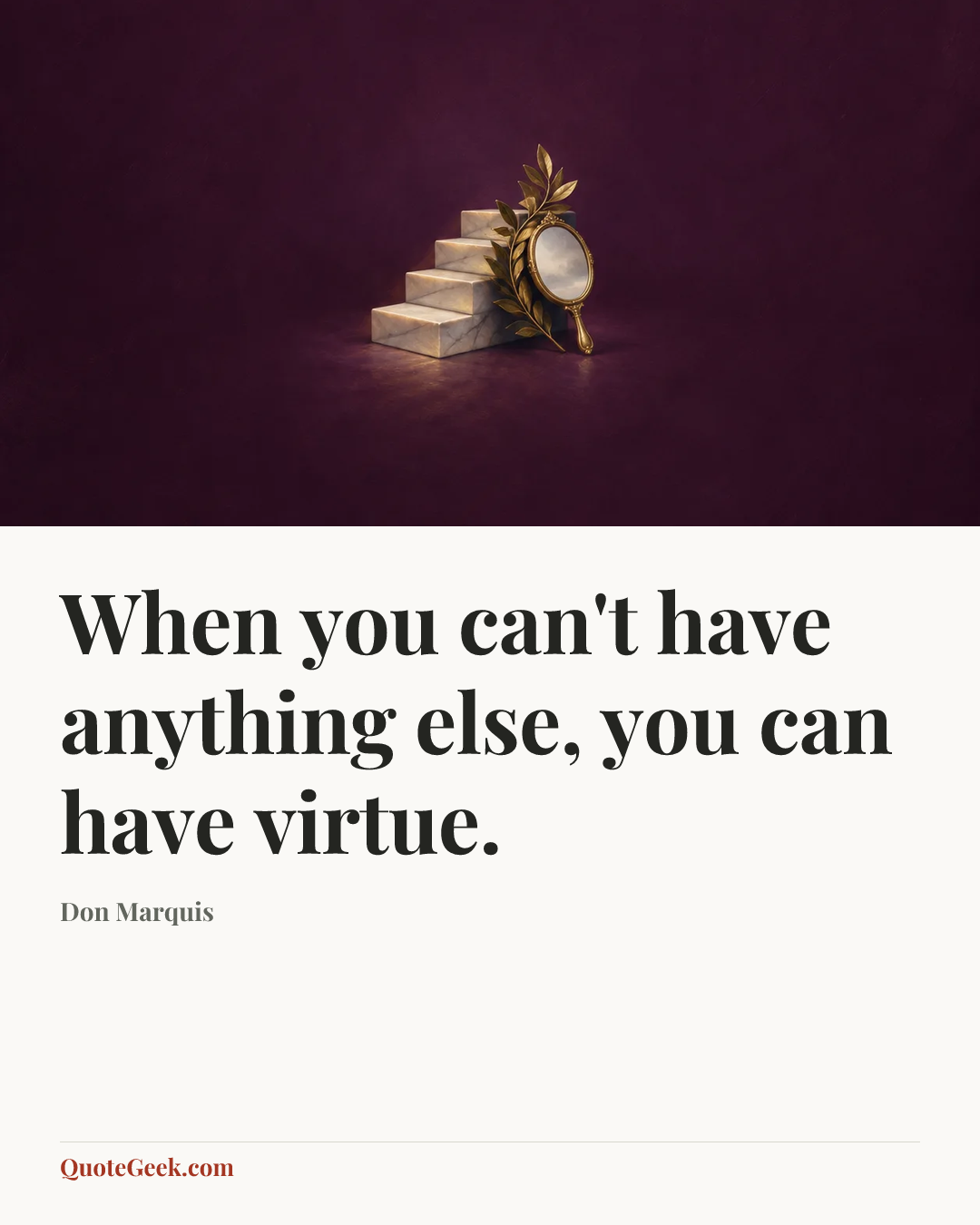 “When you can't have anything else, you can have virtue.” — Don Marquis. Illustrated QuoteGeek card.