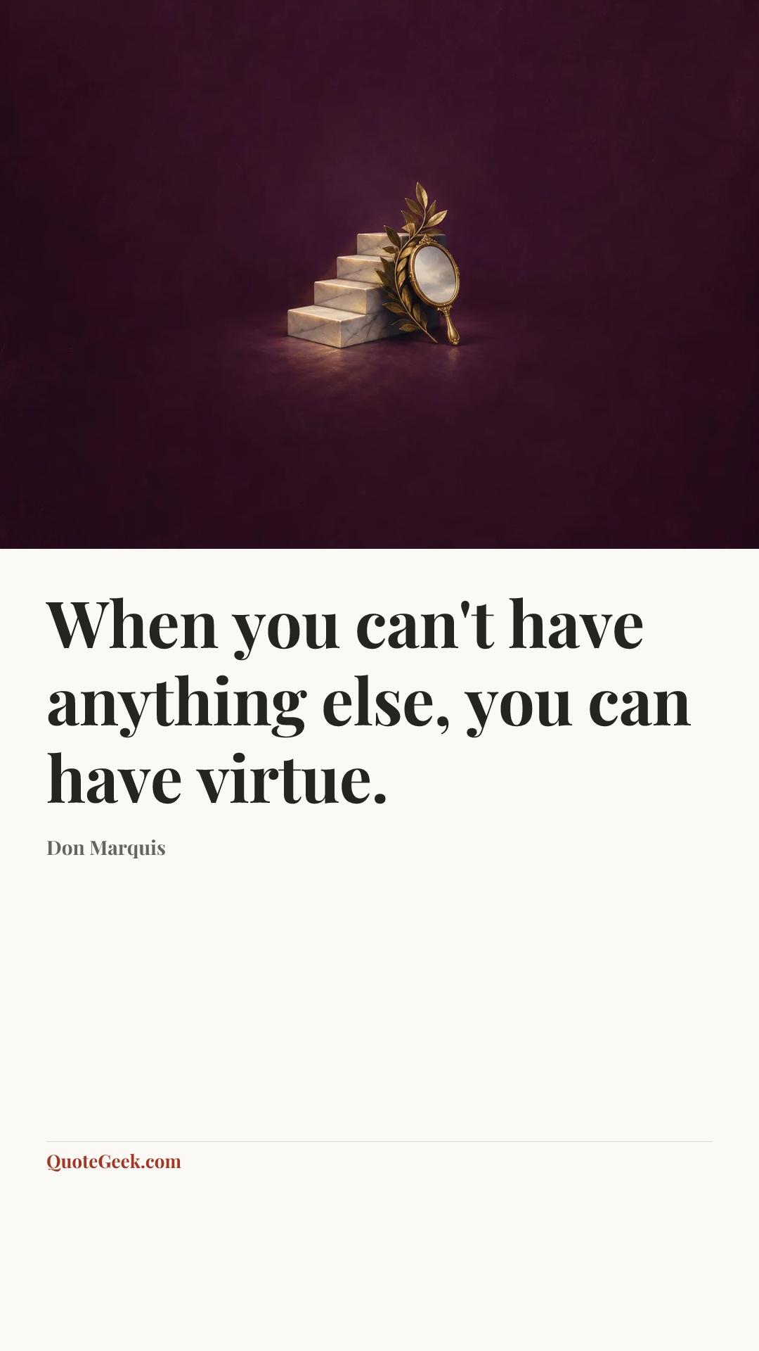 “When you can't have anything else, you can have virtue.” — Don Marquis. Illustrated QuoteGeek card.