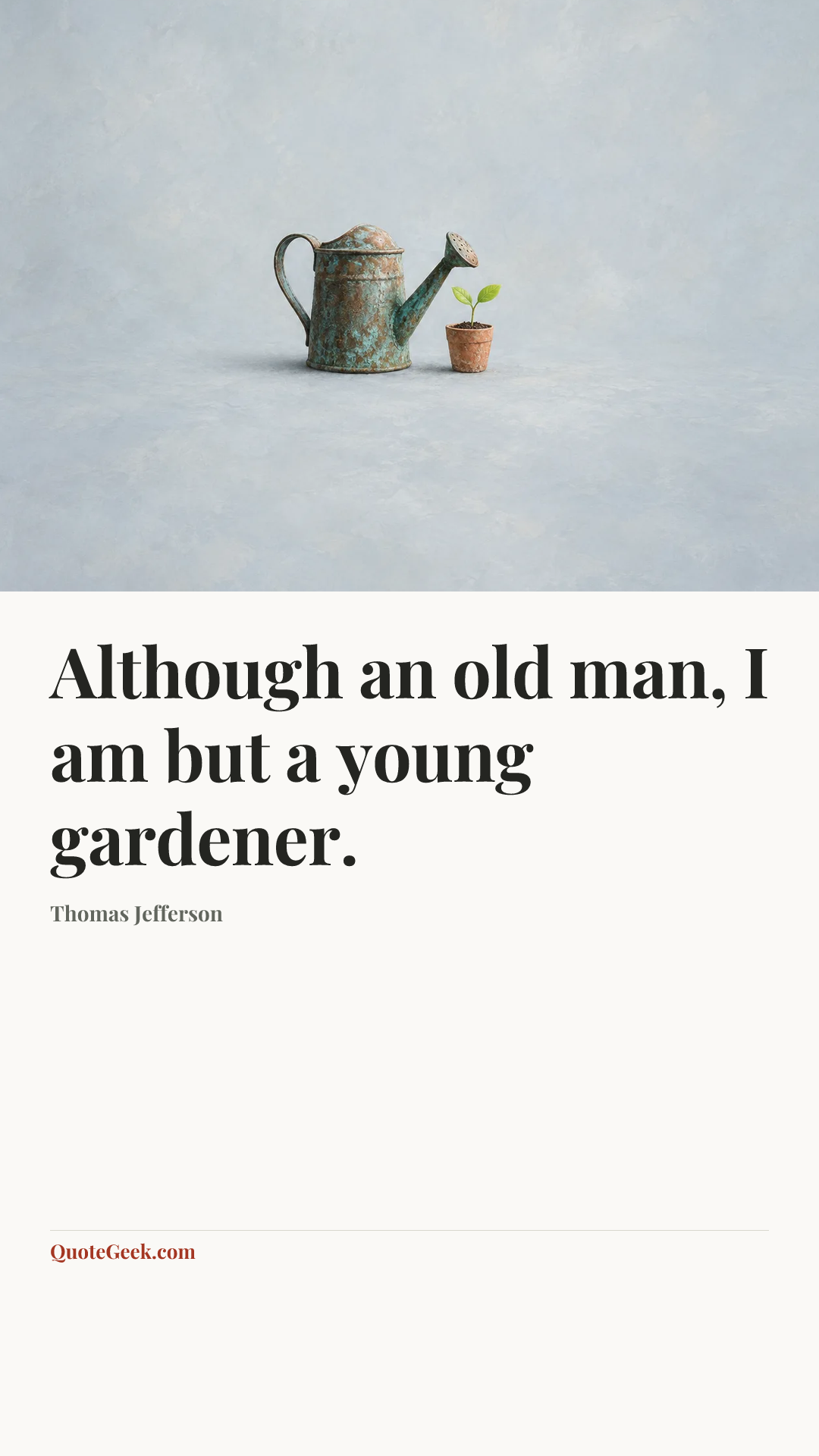 “Although an old man, I am but a young gardener.” — Thomas Jefferson. Illustrated QuoteGeek card.