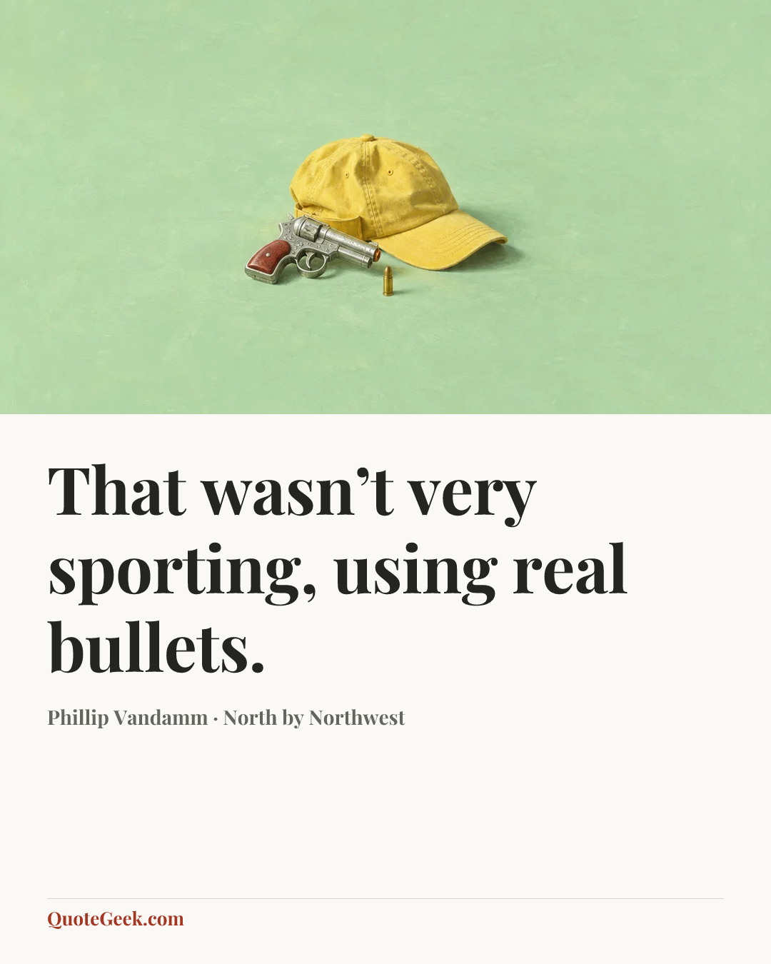 “That wasn’t very sporting, using real bullets.” — Phillip Vandamm · North by Northwest. Illustrated QuoteGeek card.