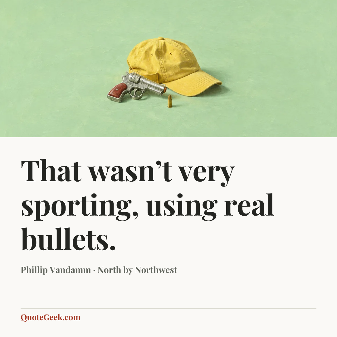 “That wasn’t very sporting, using real bullets.” — Phillip Vandamm · North by Northwest. Illustrated QuoteGeek card.