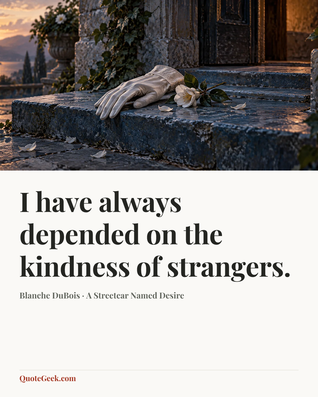 “I have always depended on the kindness of strangers.” — Blanche DuBois · A Streetcar Named Desire. Illustrated QuoteGeek card.