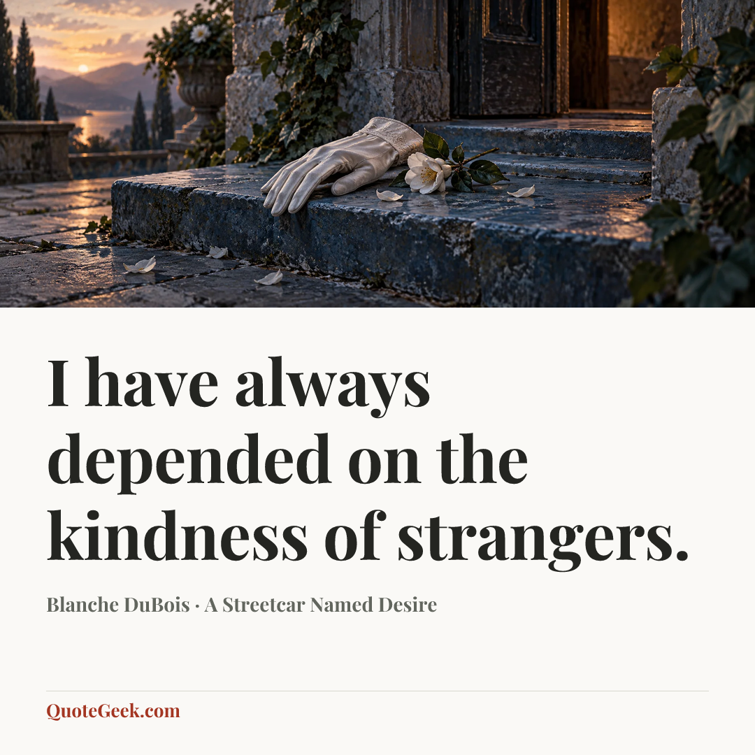 “I have always depended on the kindness of strangers.” — Blanche DuBois · A Streetcar Named Desire. Illustrated QuoteGeek card.