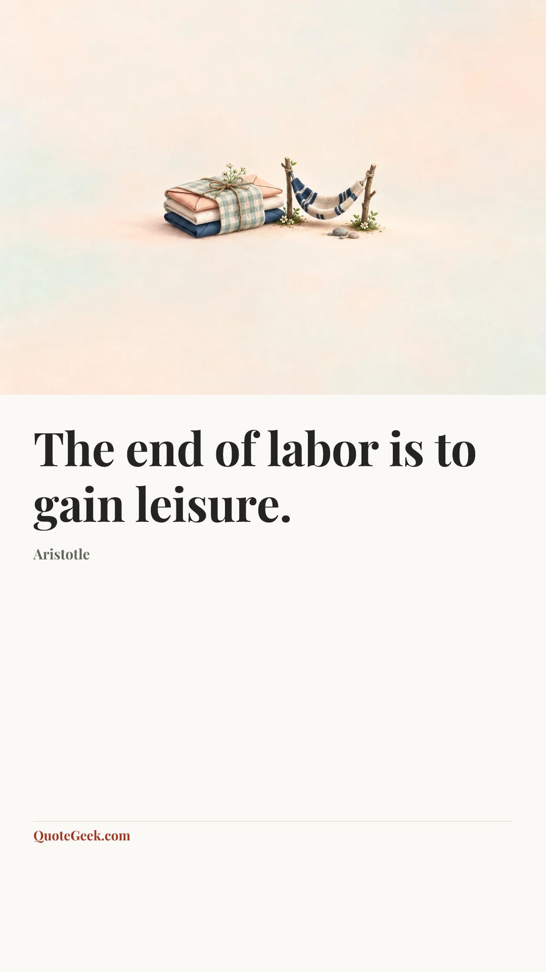 “The end of labor is to gain leisure.” — Aristotle. Illustrated QuoteGeek card.